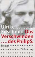 Mit dem dokumentarischen Roman „Das Verschwinden des Philip S.“ geland Ulrike Edschmid 2014 der litarerische Durchbruch. © Buchcover, Suhrkamp Verlag