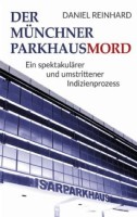 Der Münchner Parkhausmord 2006 faszinierte Medien und Autoren. Daniel Reinhards Analyse  ist 2018 als Book on Demand erschienen. 