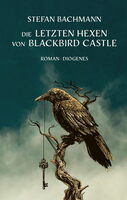 „Die letzten Hexen von Blackbird Castle“, Buchcover. © Diogenes Verlag